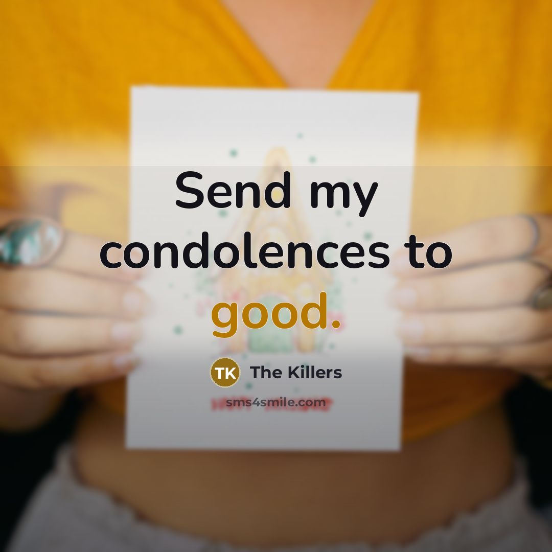 “Send my condolences to good.” quote by The Killers