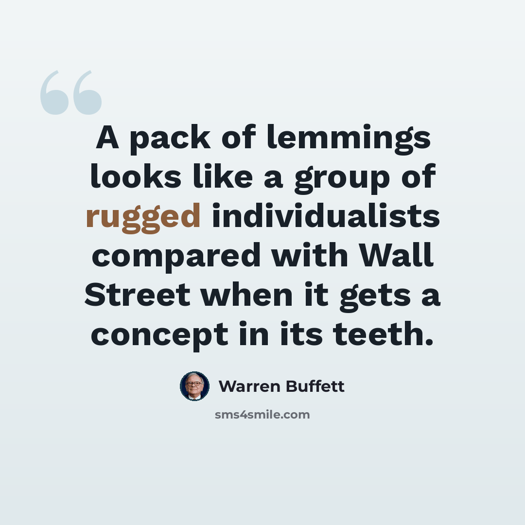 “A pack of lemmings looks like a group of rugged individualists compared with Wall Street when it gets a concept in its teeth.” quote by Warren Buffett