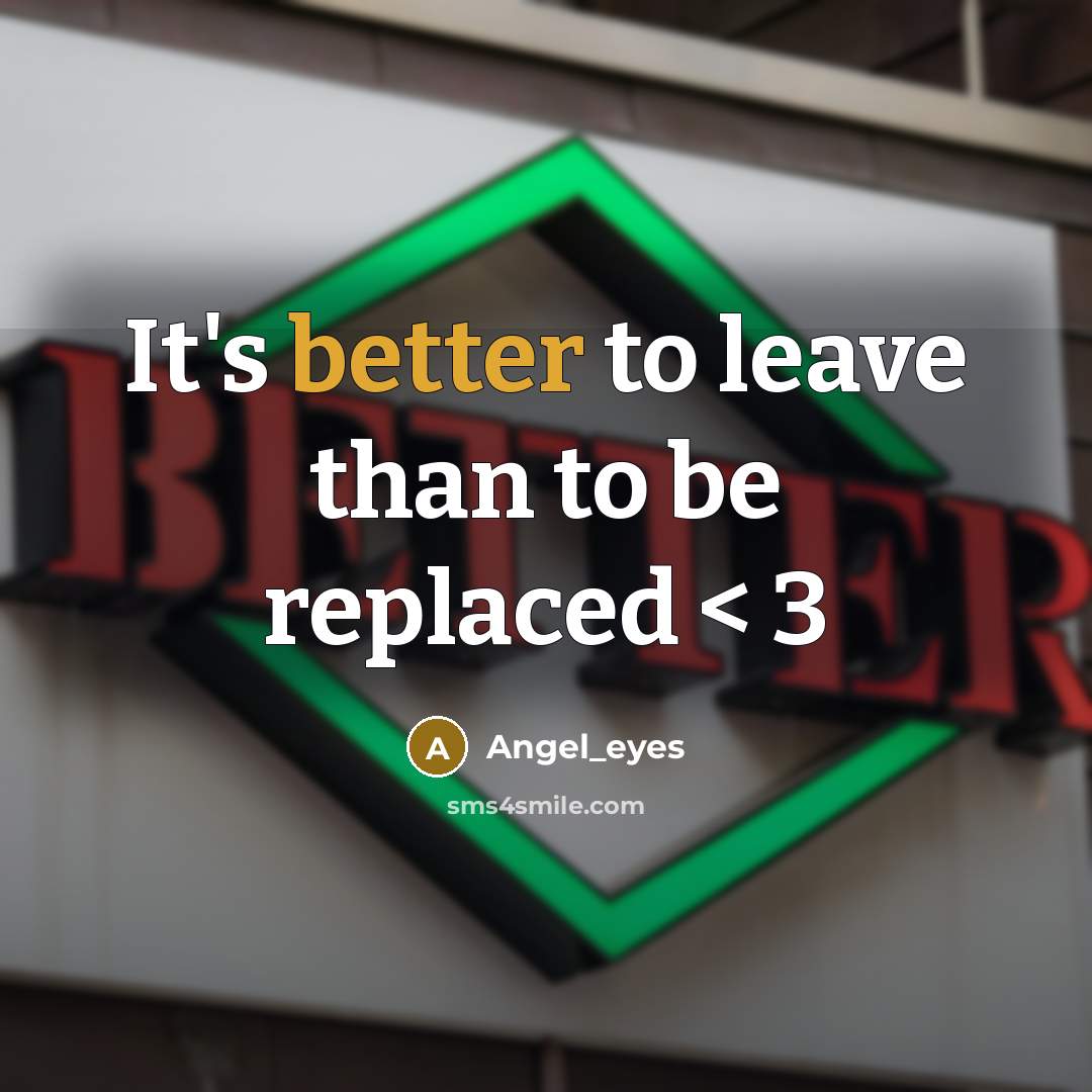 “It's better to leave than to be replaced < 3” quote by Angel_eyes