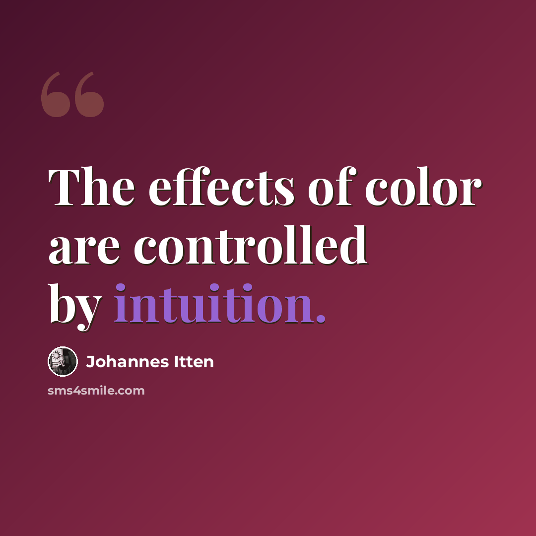 “The effects of color are controlled by intuition.” quote by Johannes Itten