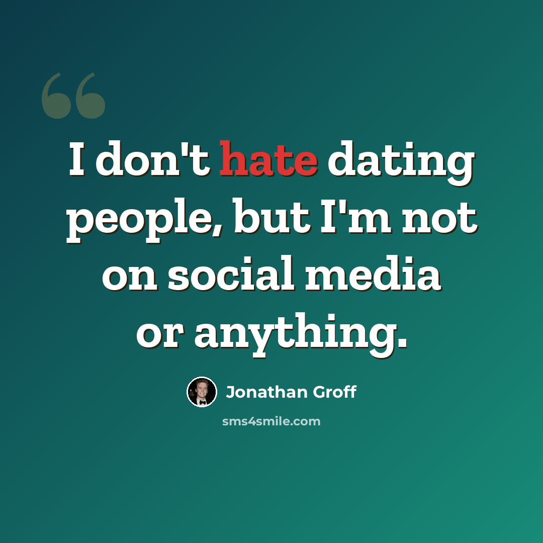 “I don't hate dating people, but I'm not on social media or anything.” quote by Jonathan Groff