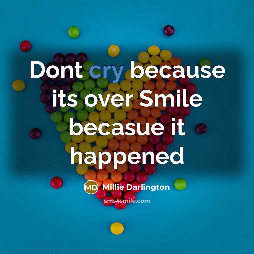 “Dont cry because its over Smile becasue it happened” quote by Millie Darlington