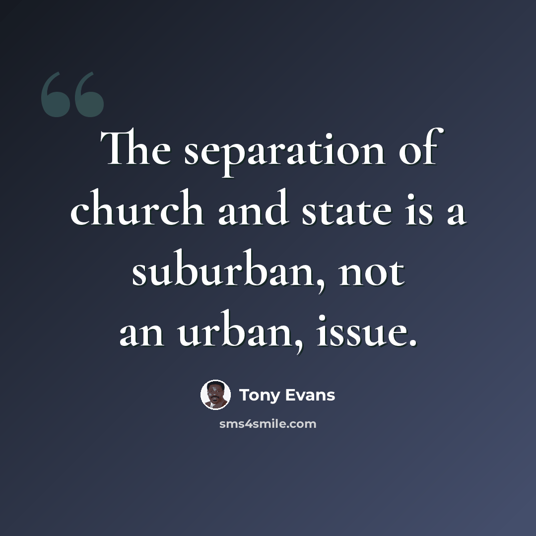 “The separation of church and state is a suburban, not an urban, issue.” quote by Tony Evans