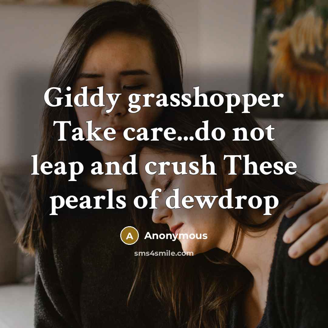 “Giddy grasshopper Take care...do not leap and crush These pearls of dewdrop” quote by Anonymous