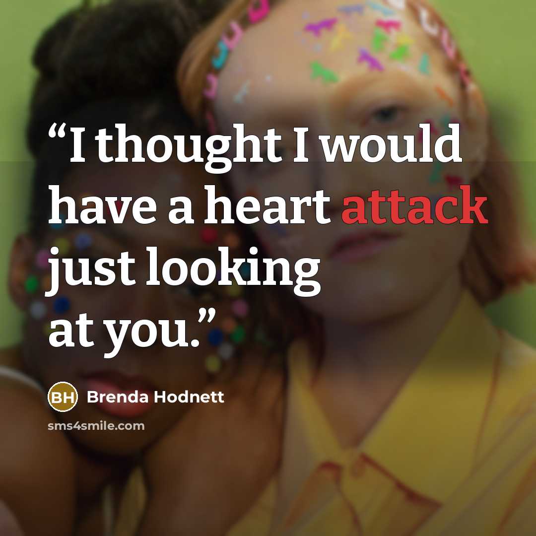 “I thought I would have a heart attack just looking at you.” quote by Brenda Hodnett