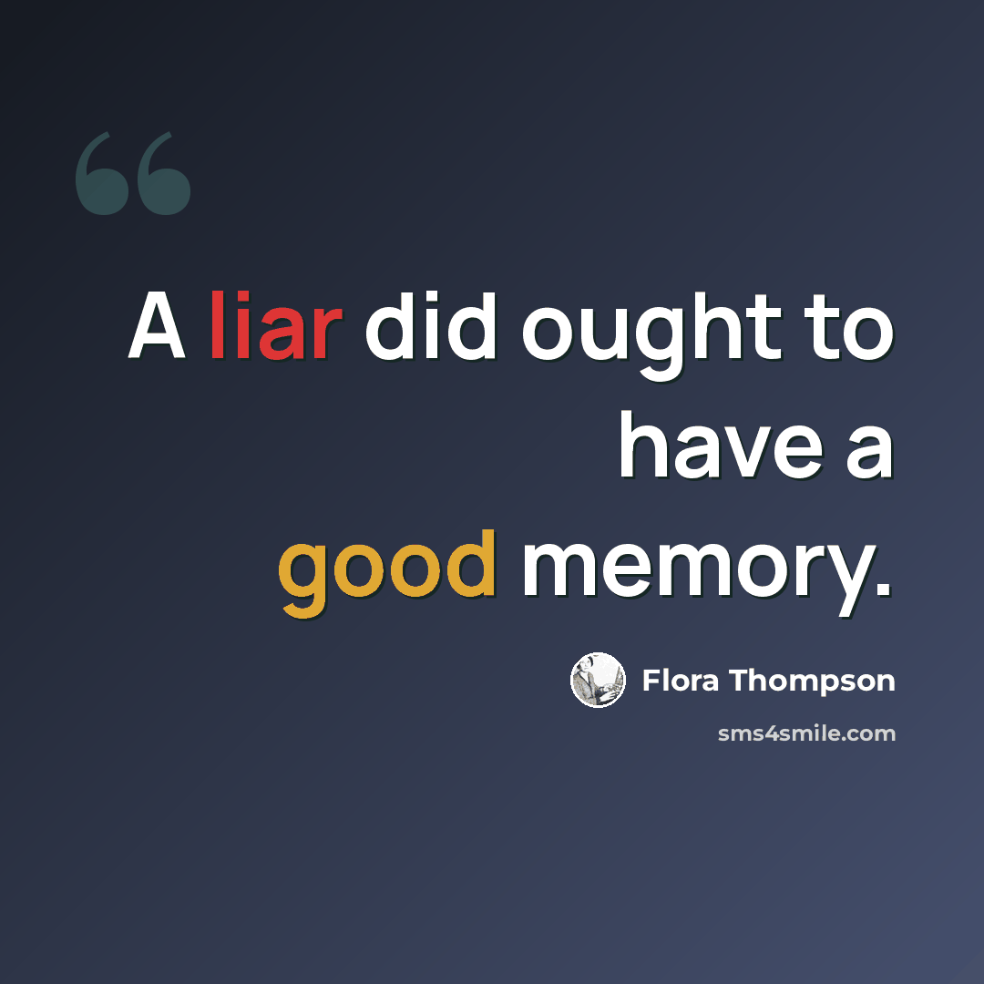 “A liar did ought to have a good memory.” quote by Flora Thompson