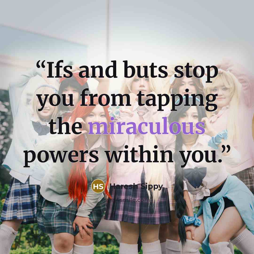 “Ifs and buts stop you from tapping the miraculous powers within you.” quote by Haresh Sippy