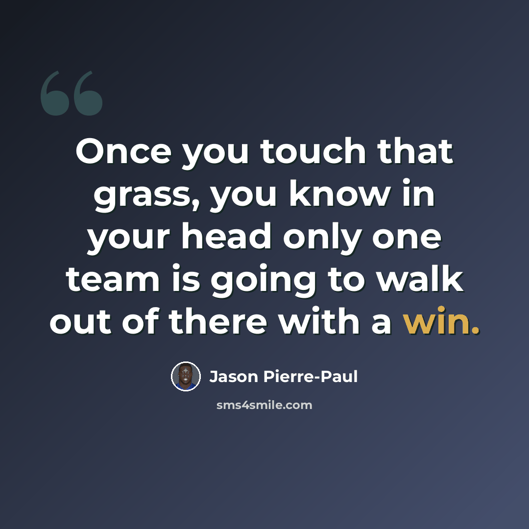 “Once you touch that grass, you know in your head only one team is going to walk out of there with a win.” quote by Jason Pierre-Paul