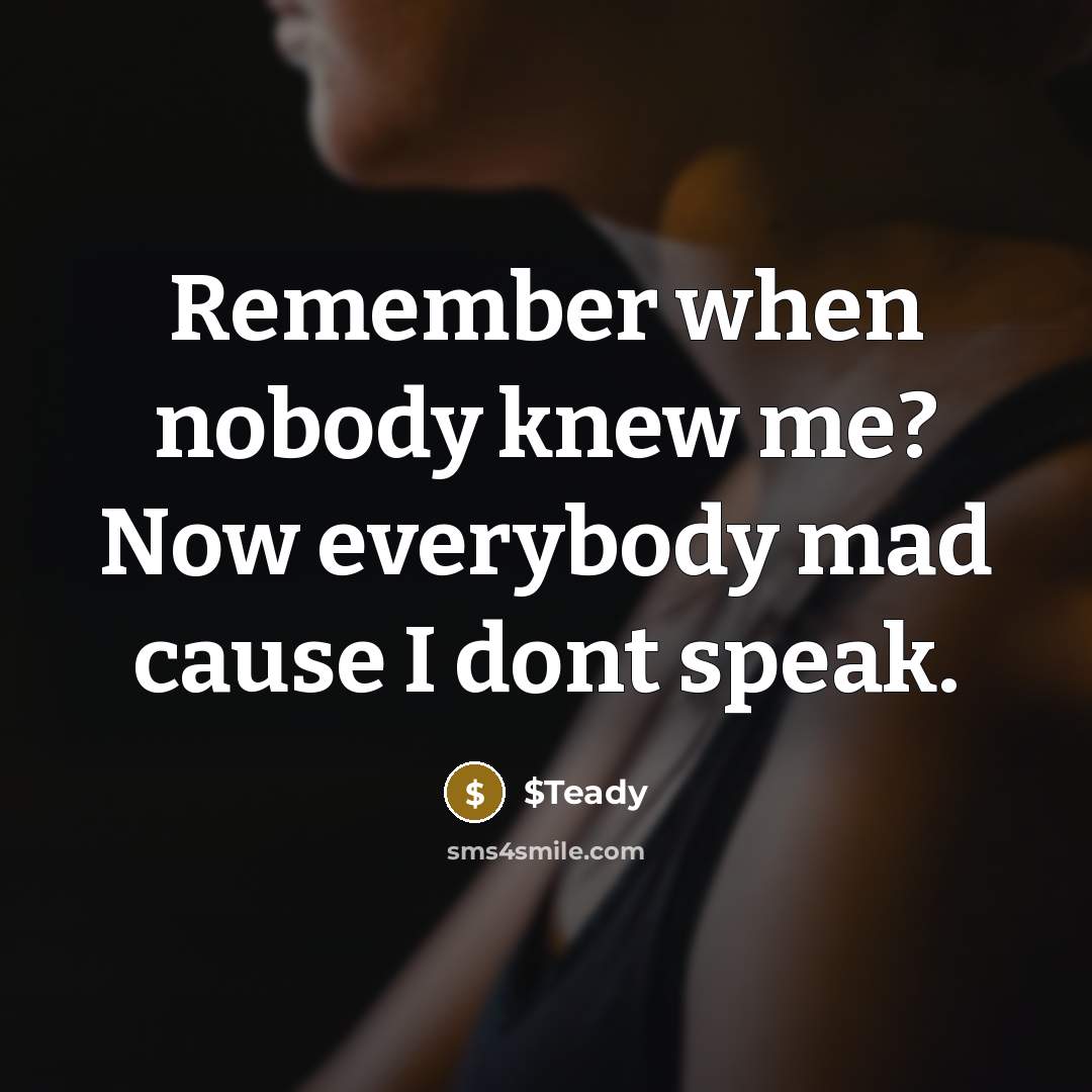 “Remember when nobody knew me? Now everybody mad cause I dont speak.” quote by $Teady