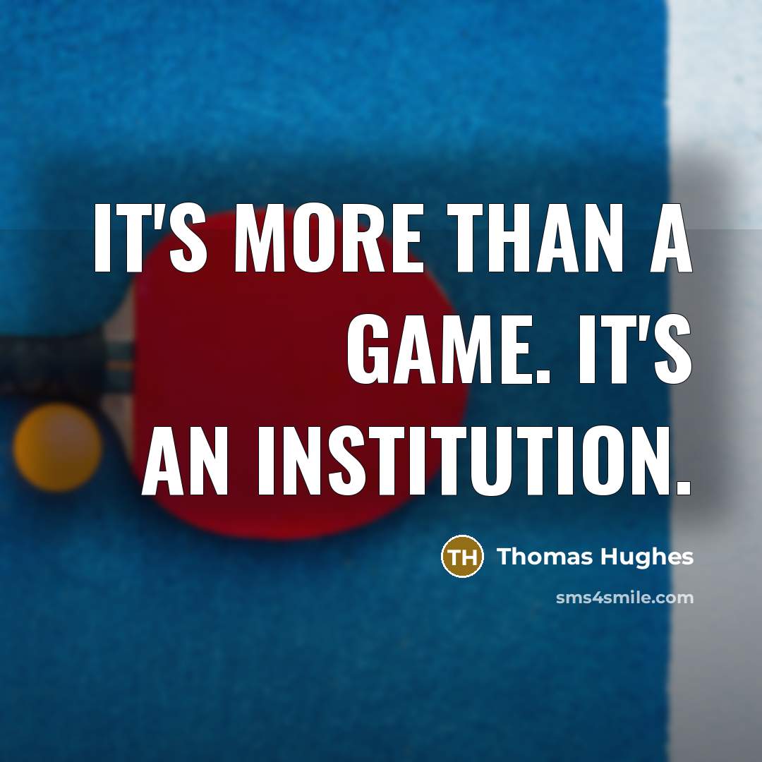 “It's more than a game. It's an institution.” quote by Thomas Hughes