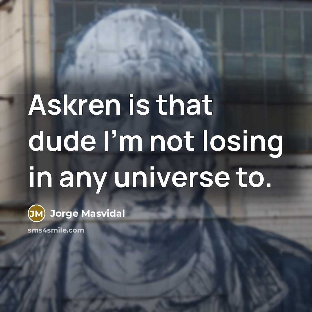 “Askren is that dude I'm not losing in any universe to.” quote by Jorge Masvidal