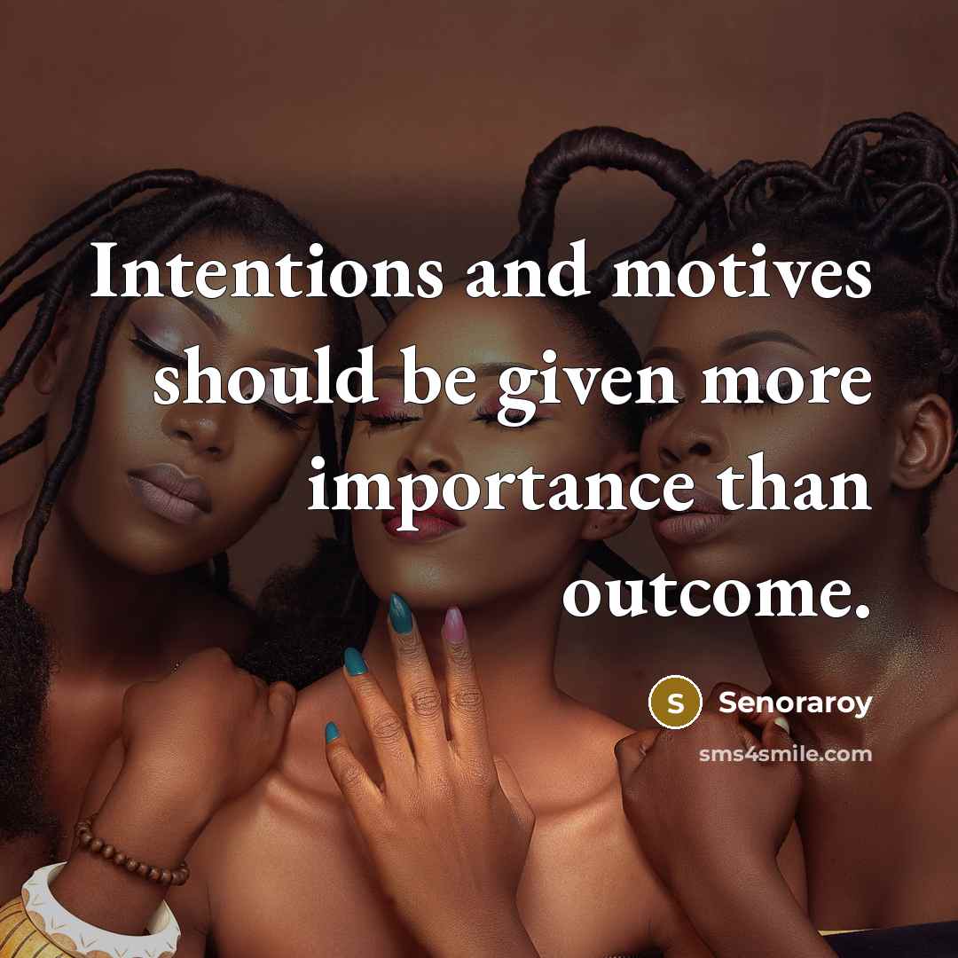 “Intentions and motives should be given more importance than outcome.” quote by Senoraroy