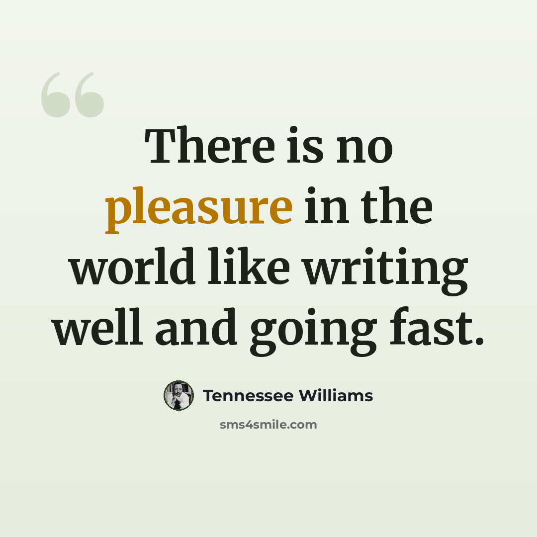 “There is no pleasure in the world like writing well and going fast.” quote by Tennessee Williams