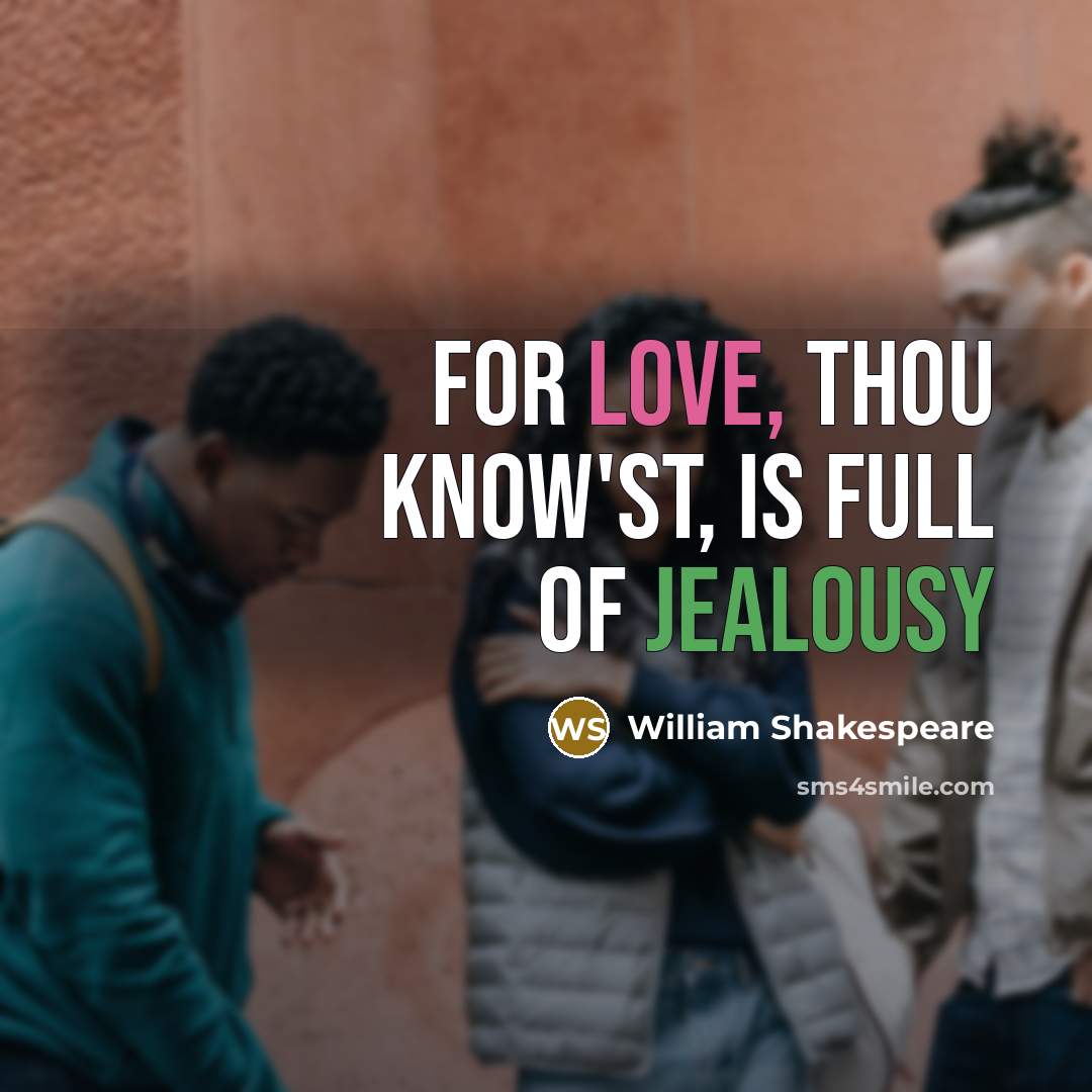“For love, thou know'st, is full of jealousy” quote by William Shakespeare