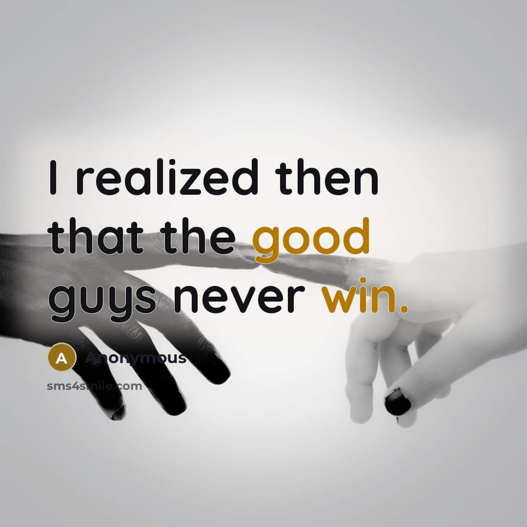 “I realized then that the good guys never win.” quote by Anonymous