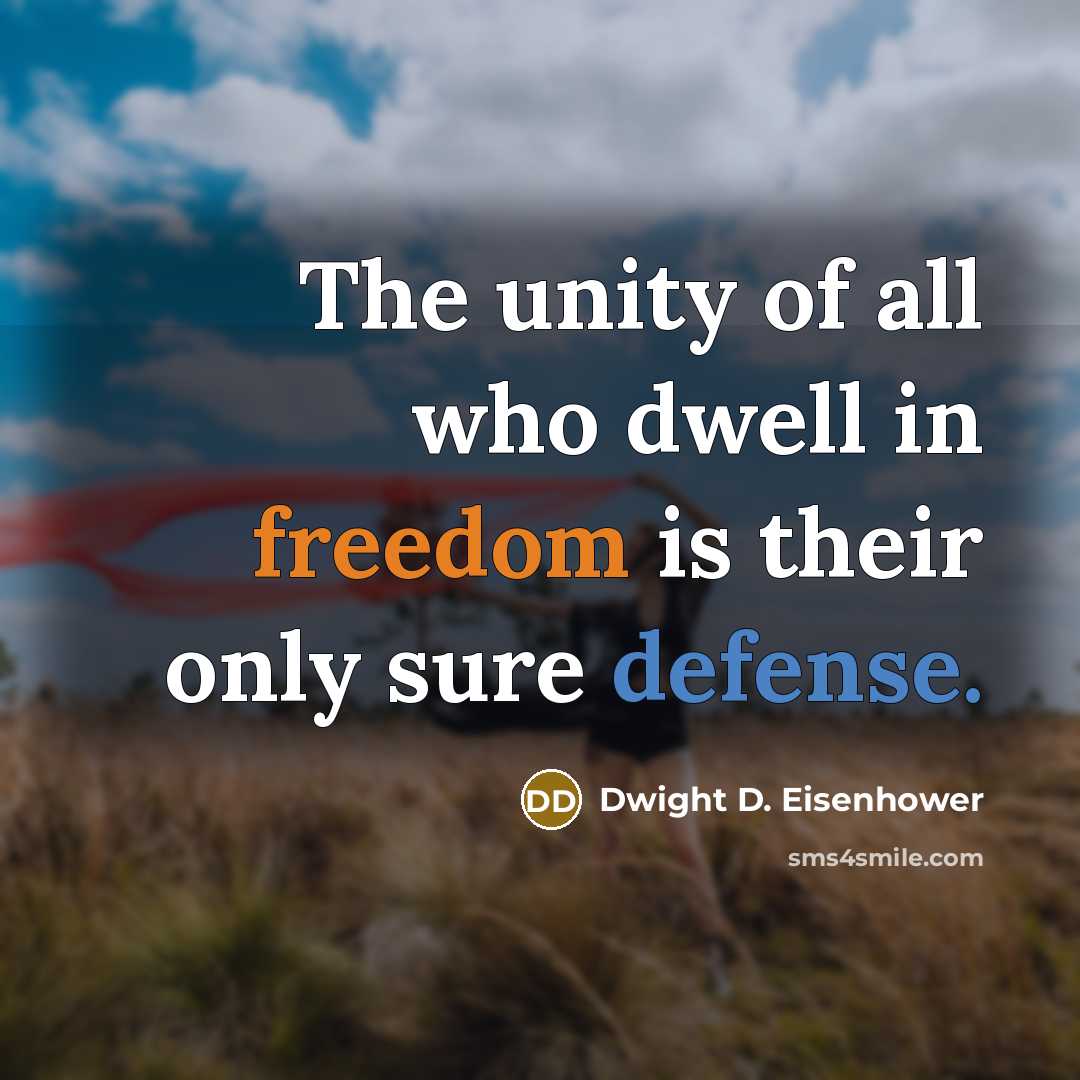 “The unity of all who dwell in freedom is their only sure defense.” quote by Dwight D. Eisenhower