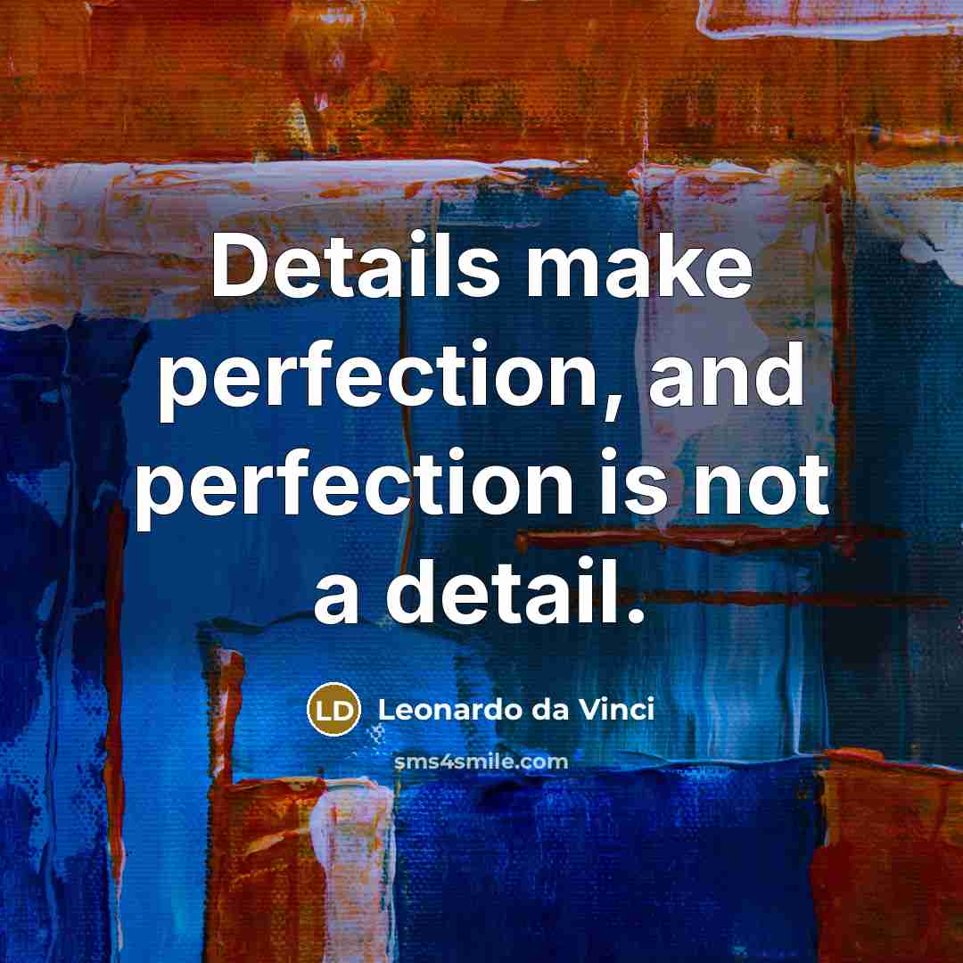 “Details make perfection, and perfection is not a detail.” quote by Leonardo da Vinci