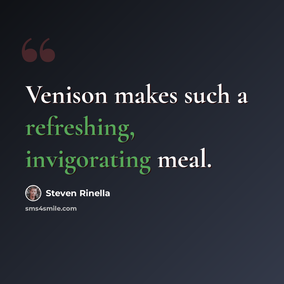 “Venison makes such a refreshing, invigorating meal.” quote by Steven Rinella