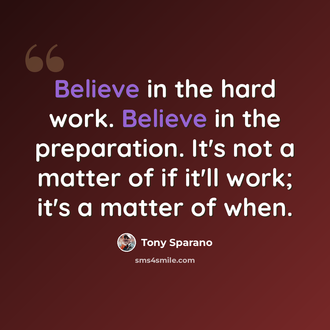 “Believe in the hard work. Believe in the preparation. It's not a matter of if it'll work; it's a matter of when.” quote by Tony Sparano