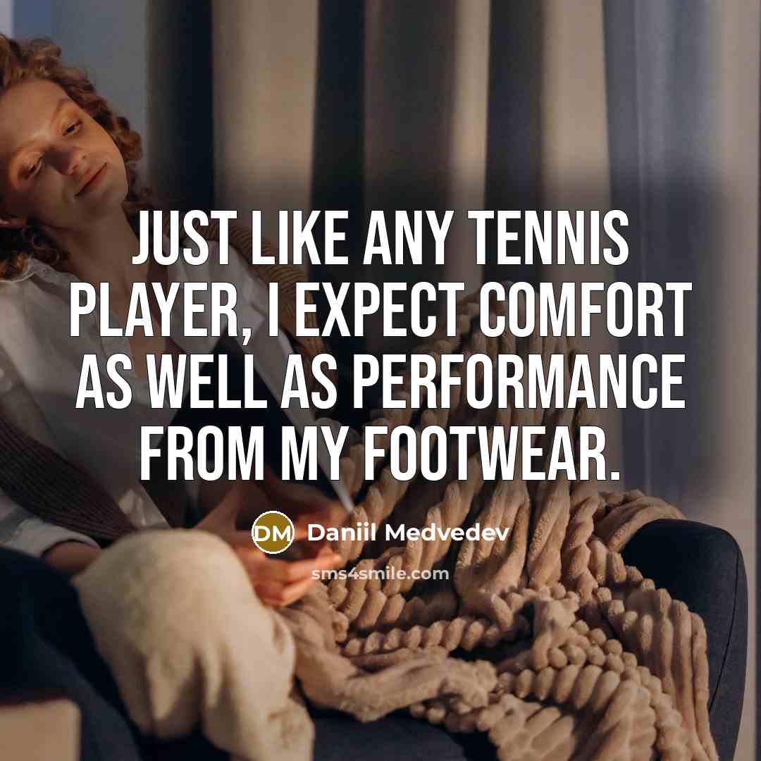 “Just like any tennis player, I expect comfort as well as performance from my footwear.” quote by Daniil Medvedev