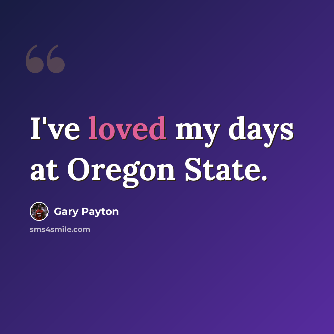 “I've loved my days at Oregon State.” quote by Gary Payton