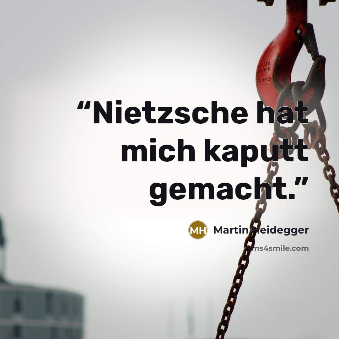 “Nietzsche hat mich kaputt gemacht.” quote by Martin Heidegger