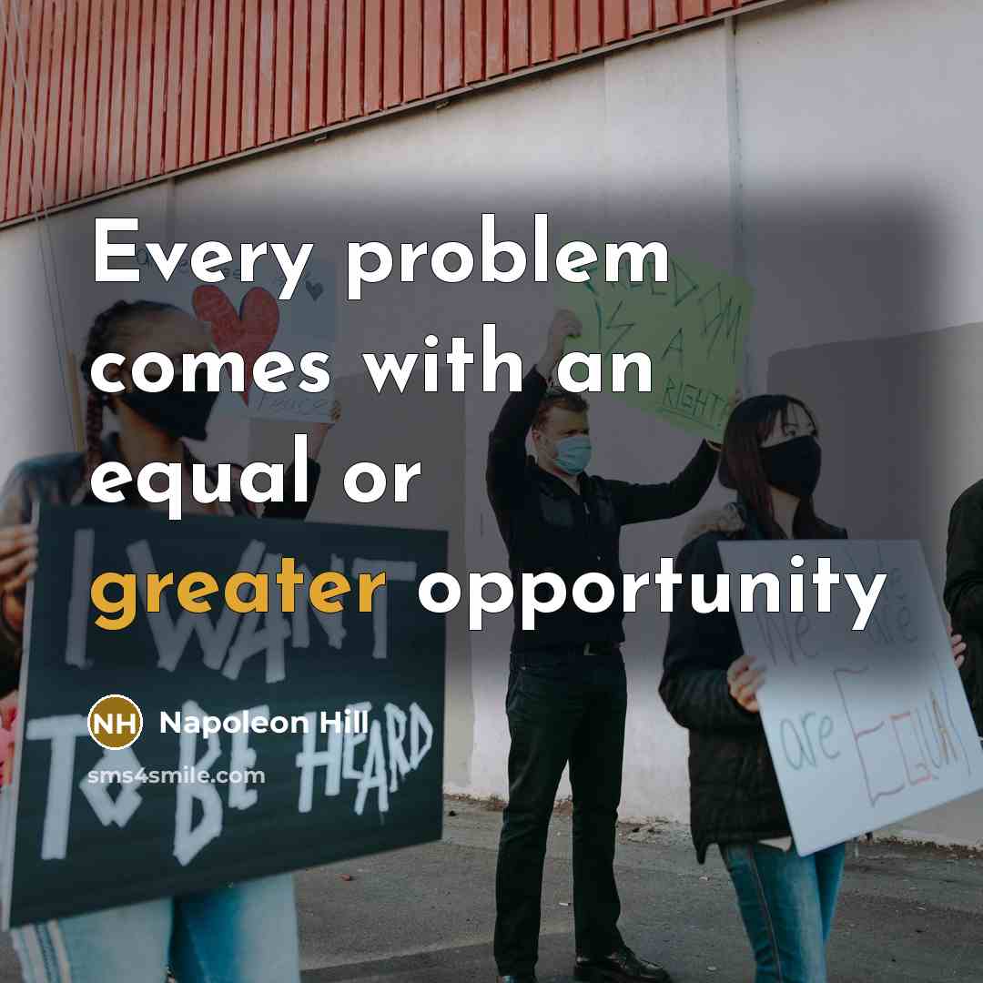 “Every problem comes with an equal or greater opportunity” quote by Napoleon Hill