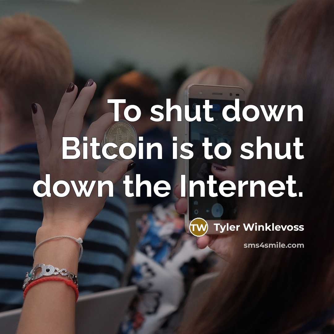“To shut down Bitcoin is to shut down the Internet.” quote by Tyler Winklevoss