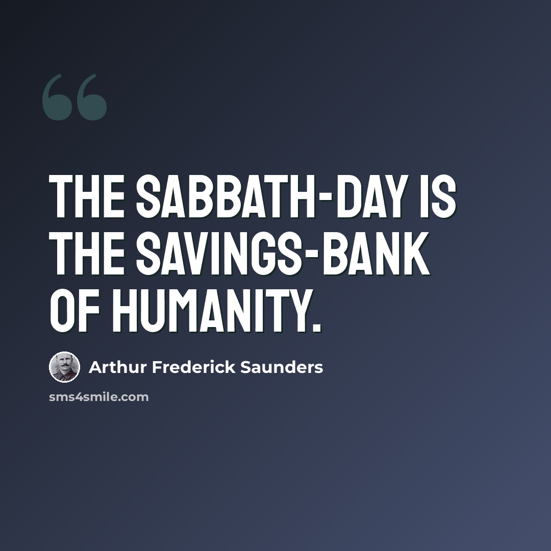 “The Sabbath-day is the savings-bank of humanity.” quote by Arthur Frederick Saunders