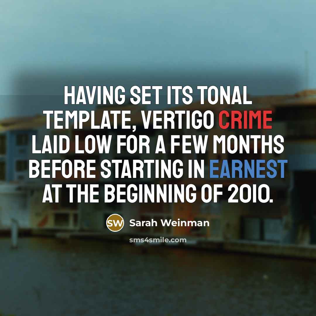 “Having set its tonal template, Vertigo Crime laid low for a few months before starting in earnest at the beginning of 2010.” quote by Sarah Weinman