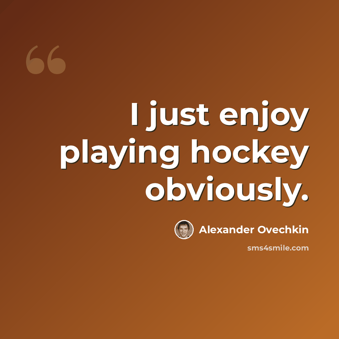 “I just enjoy playing hockey obviously.” quote by Alexander Ovechkin