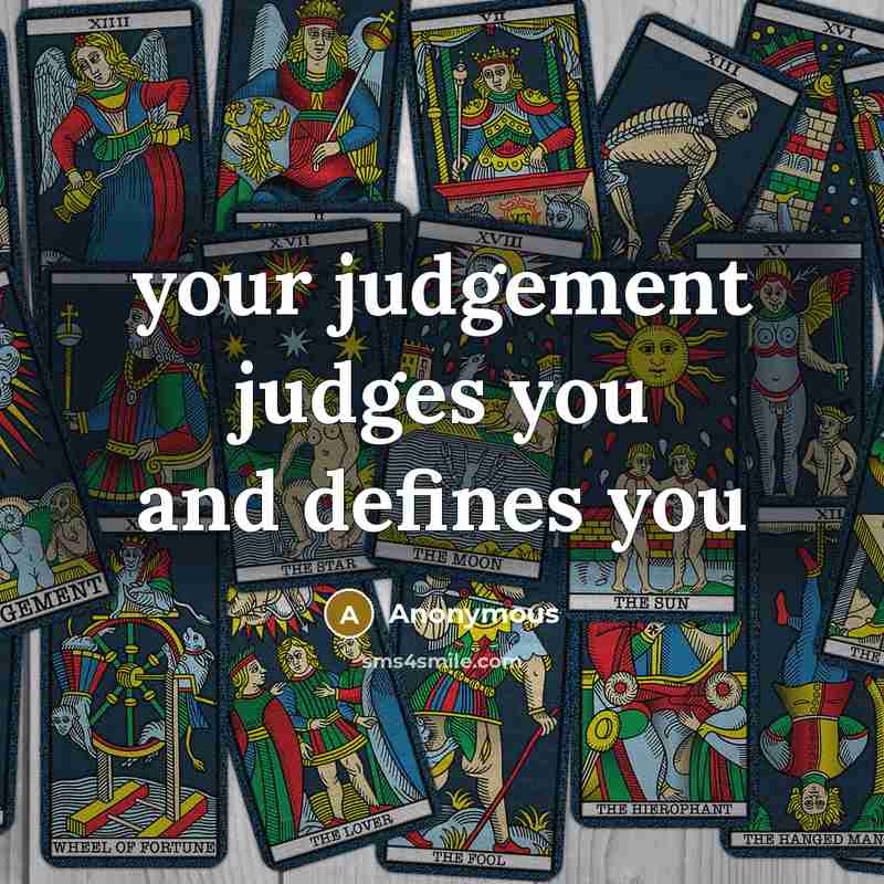 “your judgement judges you and defines you” quote by Anonymous