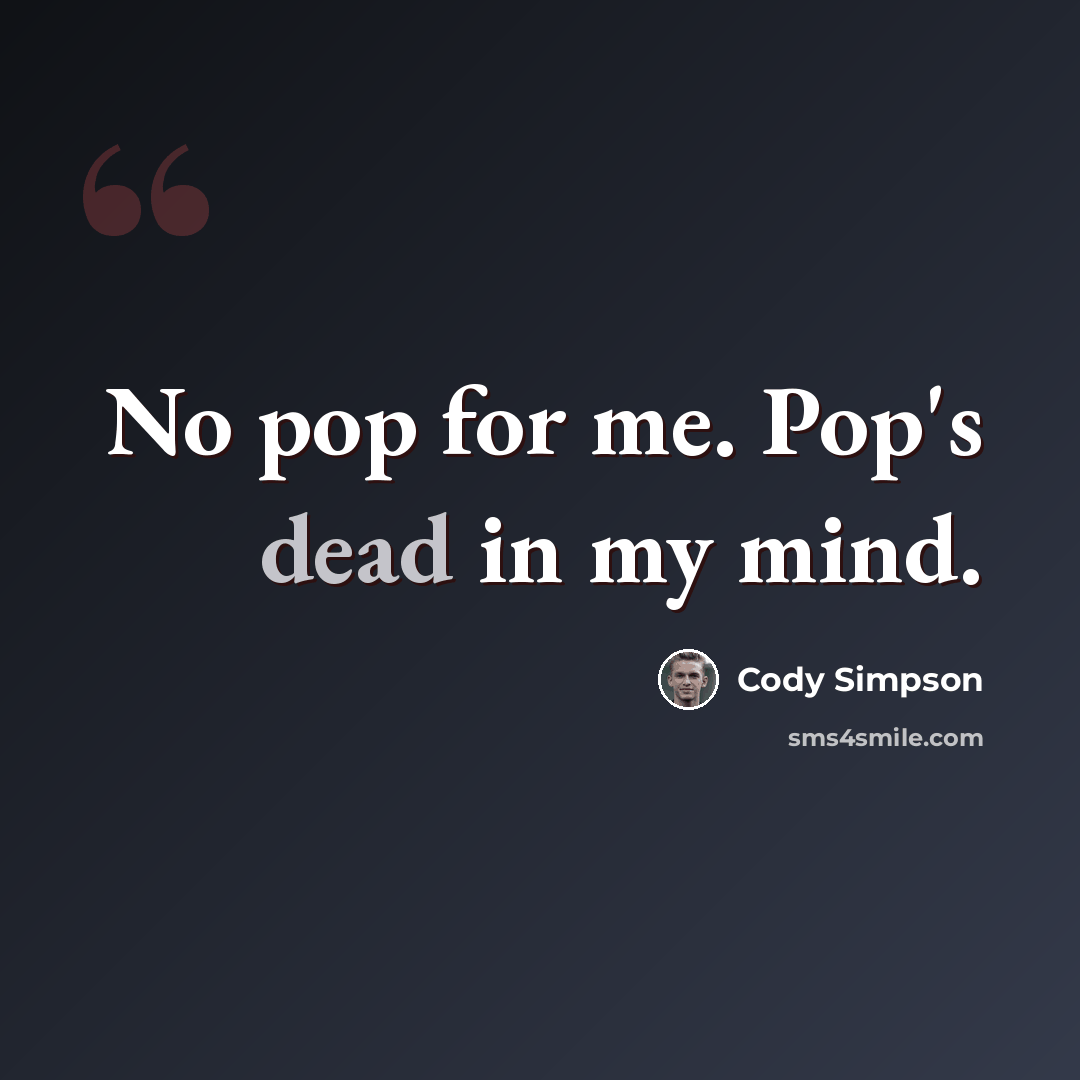 “No pop for me. Pop's dead in my mind.” quote by Cody Simpson