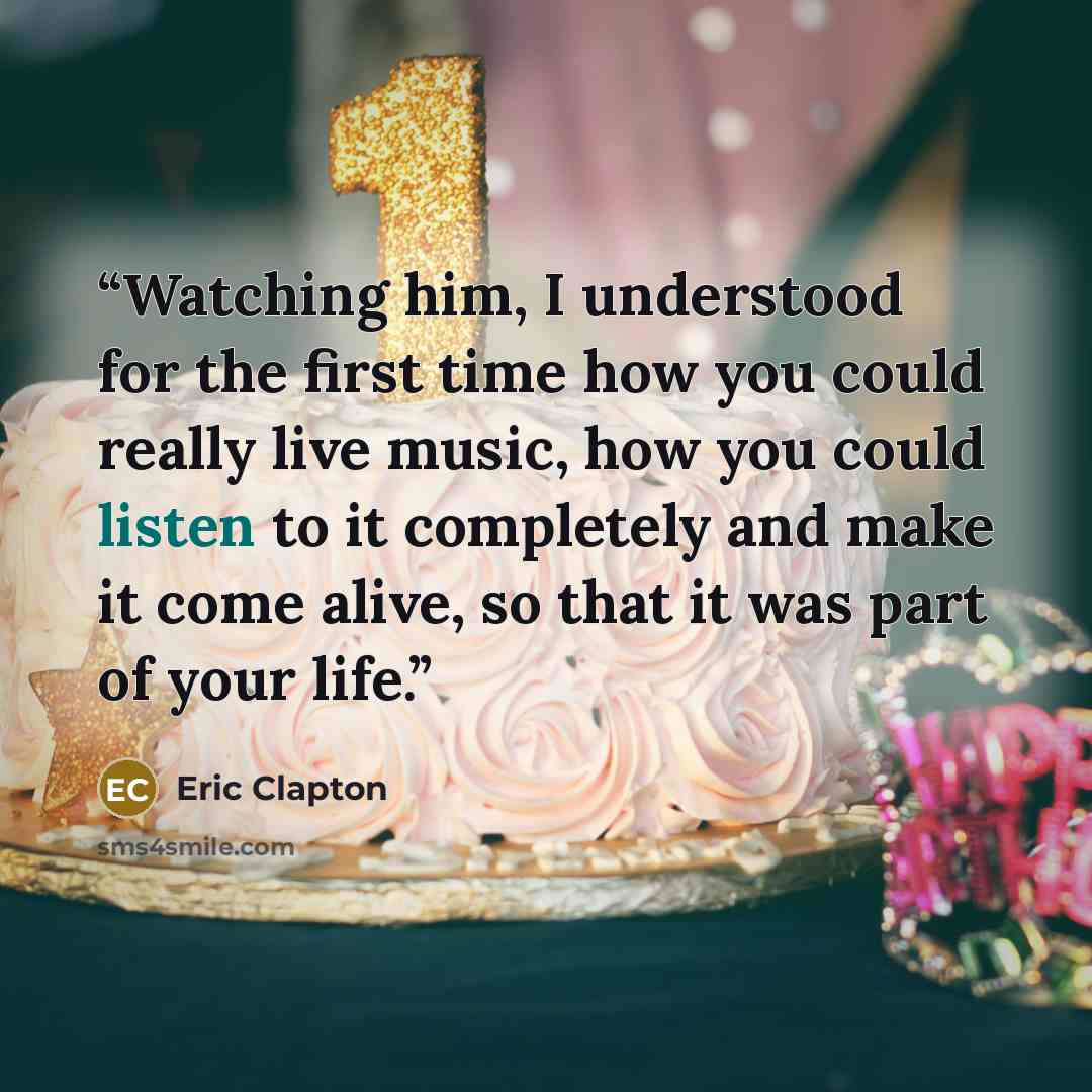 “Watching him, I understood for the first time how you could really live music, how you could listen to it completely and make it come alive, so that it was part of your life.” quote by Eric Clapton