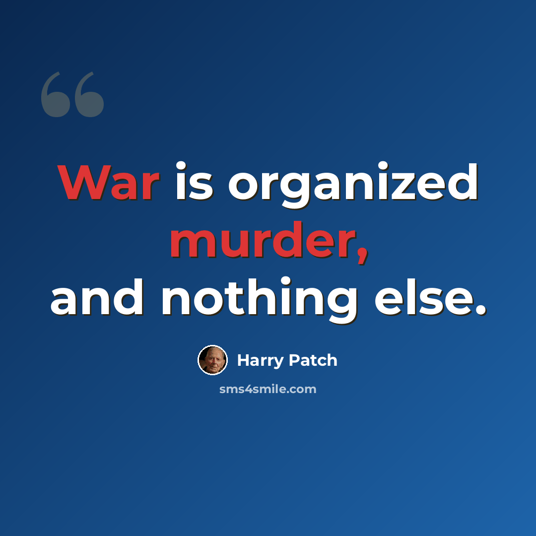 “War is organized murder, and nothing else.” quote by Harry Patch