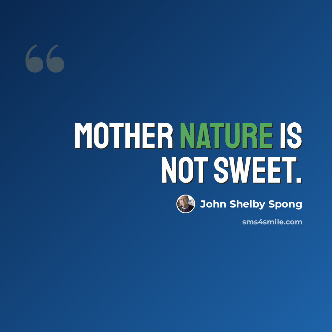 “Mother Nature is not sweet.” quote by John Shelby Spong