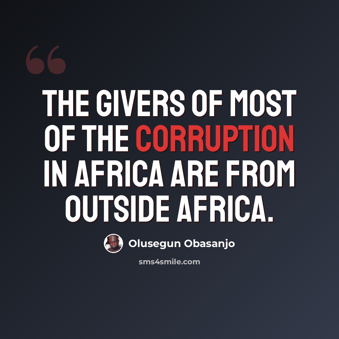 “The givers of most of the corruption in Africa are from outside Africa.” quote by Olusegun Obasanjo