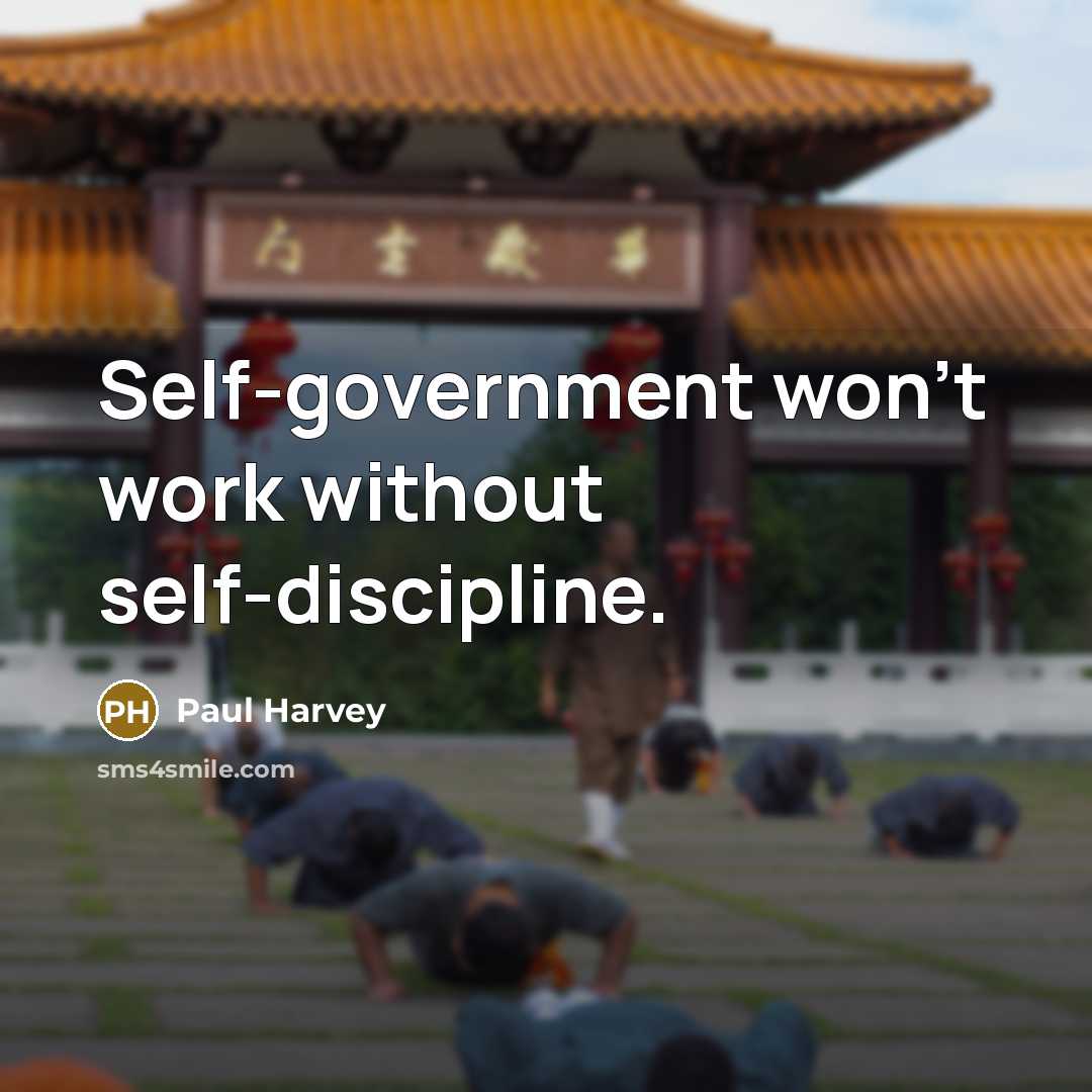 “Self-government won't work without self-discipline.” quote by Paul Harvey