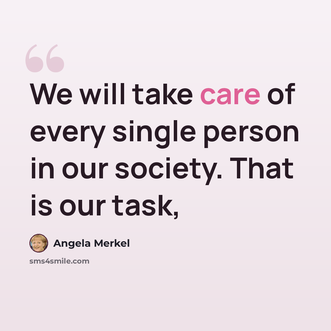 “We will take care of every single person in our society. That is our task,” quote by Angela Merkel