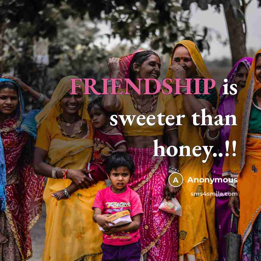 “FRIENDSHIP is sweeter than honey..!!” quote by Anonymous