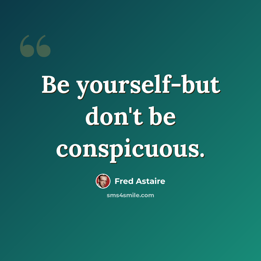 “Be yourself-but don't be conspicuous.” quote by Fred Astaire