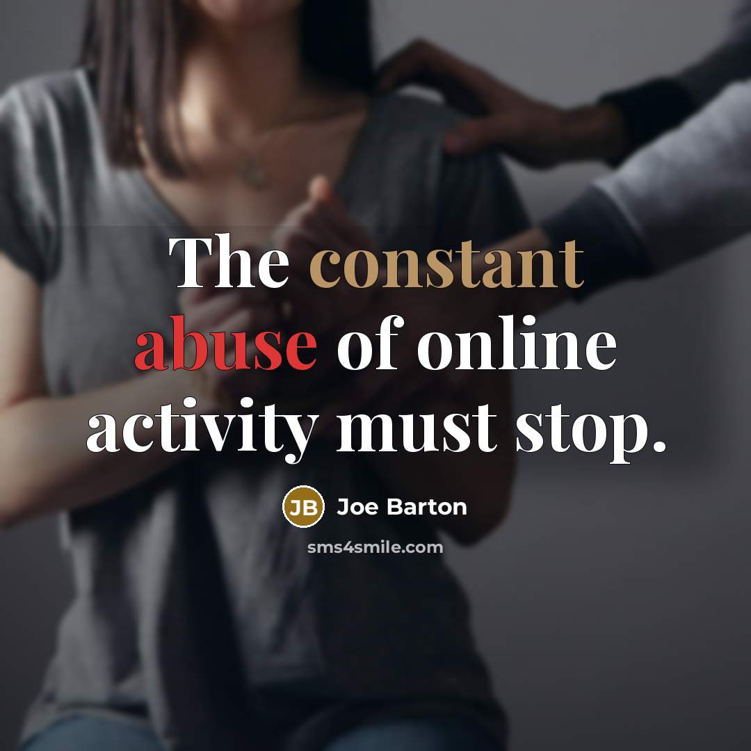 “The constant abuse of online activity must stop.” quote by Joe Barton