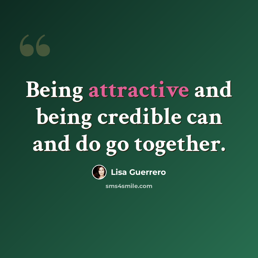 “Being attractive and being credible can and do go together.” quote by Lisa Guerrero
