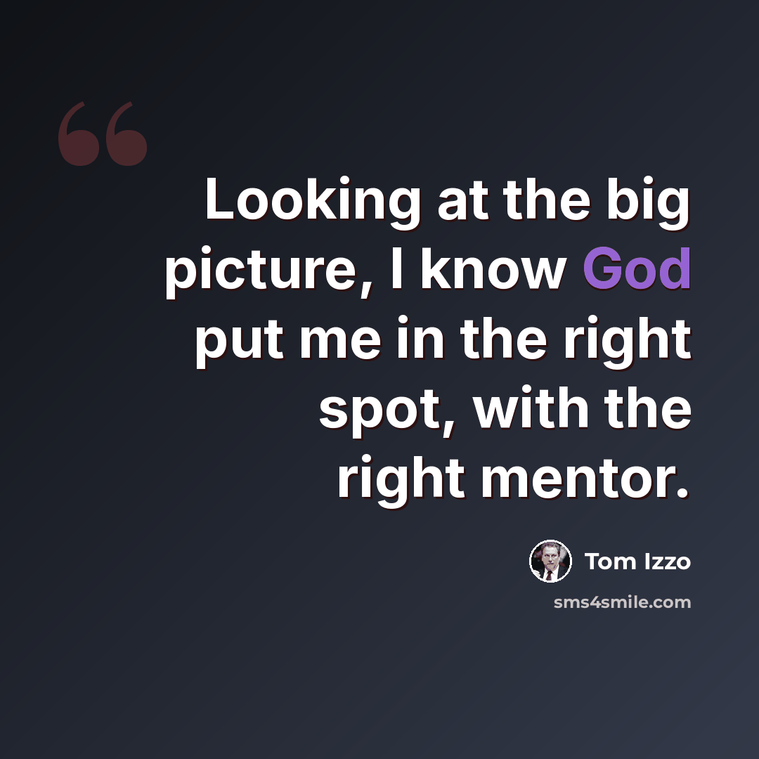 “Looking at the big picture, I know God put me in the right spot, with the right mentor.” quote by Tom Izzo