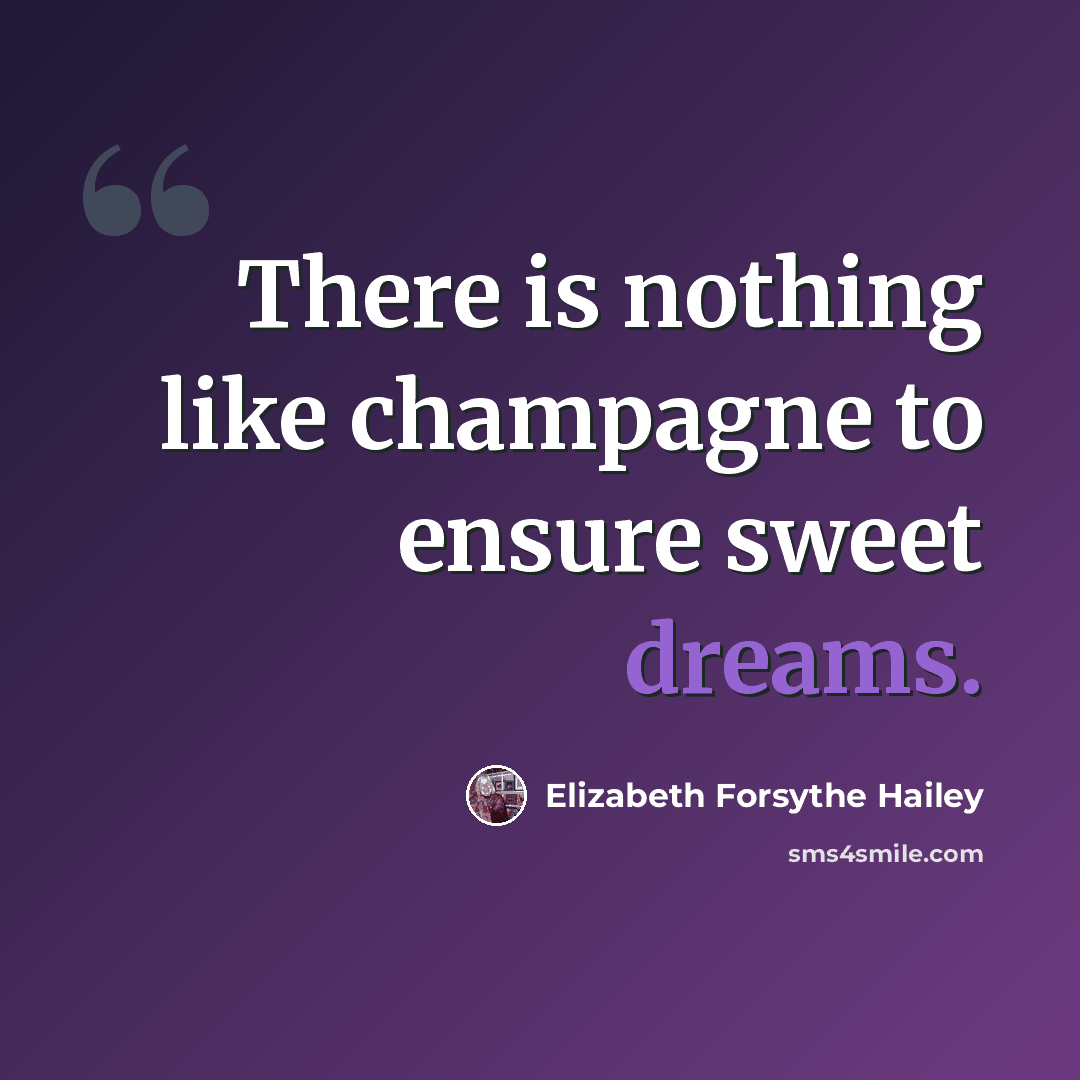 “There is nothing like champagne to ensure sweet dreams.” quote by Elizabeth Forsythe Hailey