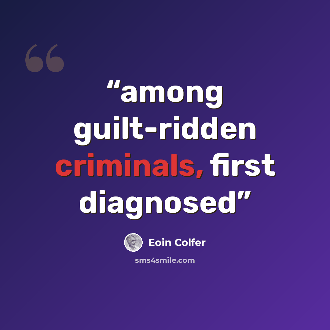 “among guilt-ridden criminals, first diagnosed” quote by Eoin Colfer