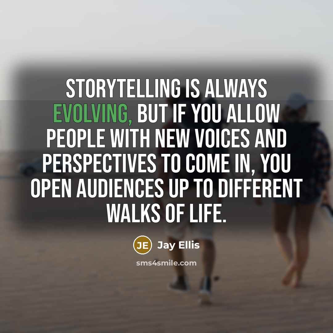 “Storytelling is always evolving, but if you allow people with new voices and perspectives to come in, you open audiences up to different walks of life.” quote by Jay Ellis