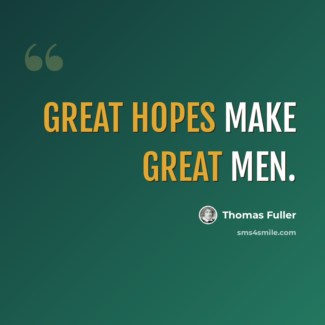 “Great hopes make great men.” quote by Thomas Fuller
