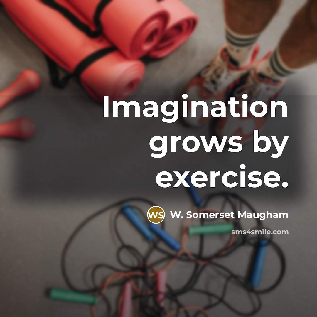 “Imagination grows by exercise.” quote by W. Somerset Maugham