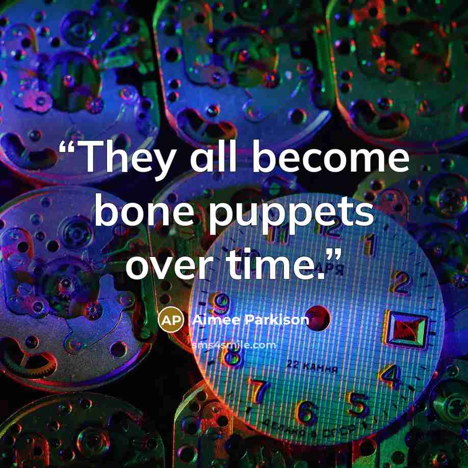 “They all become bone puppets over time.” quote by Aimee Parkison
